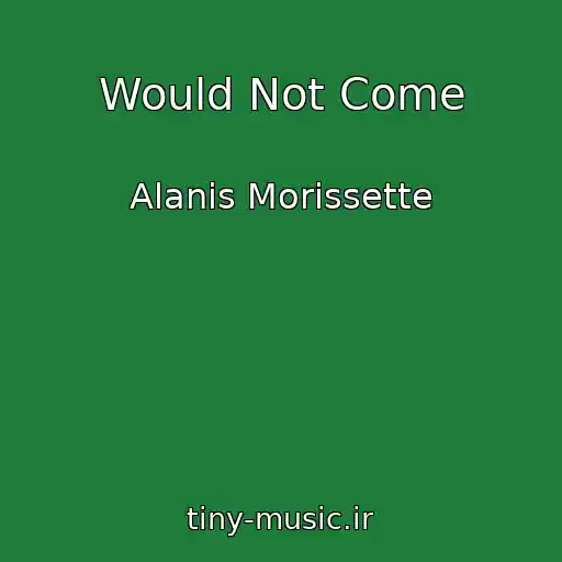 کاور آهنگ Would Not Come از Alanis Morissette