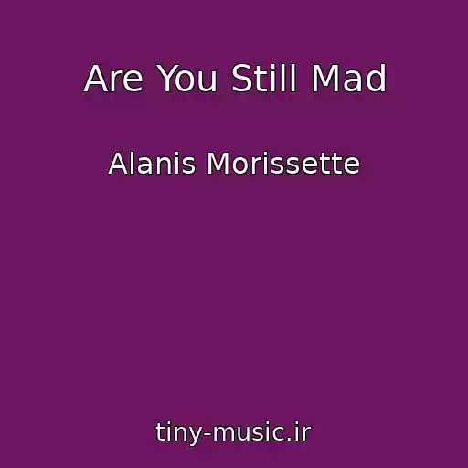 کاور آهنگ Are You Still Mad از Alanis Morissette