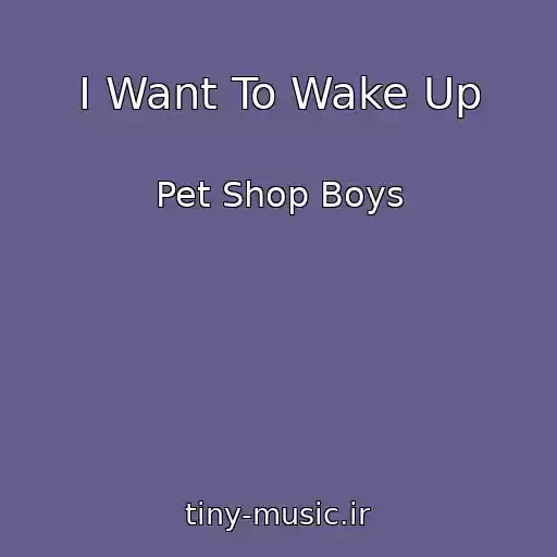 کاور آهنگ I Want To Wake Up از Pet Shop Boys