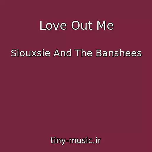 کاور آهنگ Love Out Me از Siouxsie And The Banshees