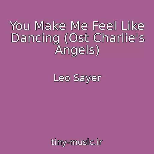 کاور آهنگ You Make Me Feel Like Dancing (Ost Charlie's Angels) از Leo Sayer