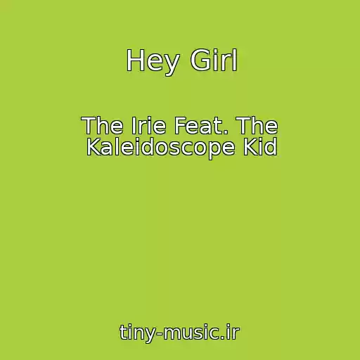 کاور آهنگ Hey Girl از The Irie Feat. The Kaleidoscope Kid
