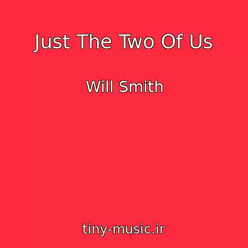 کاور آهنگ Just The Two Of Us از Will Smith