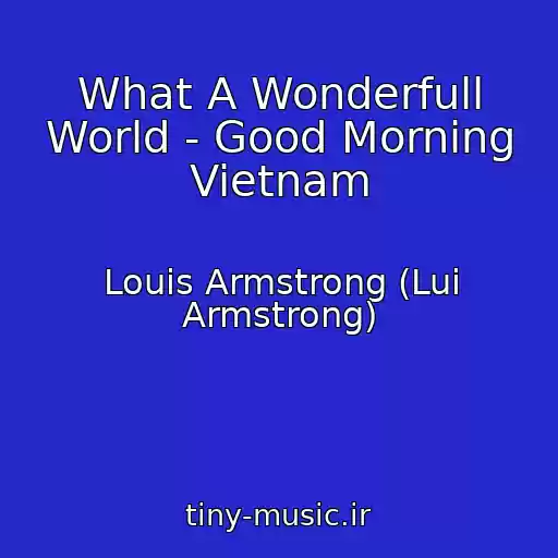 کاور آهنگ What A Wonderfull World - Good Morning Vietnam از Louis Armstrong (Lui Armstrong)