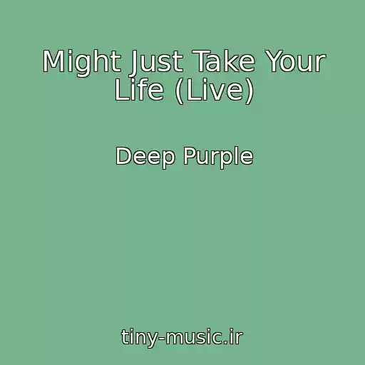 کاور آهنگ Might Just Take Your Life (Live) از Deep Purple