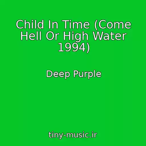 کاور آهنگ Child In Time (Come Hell Or High Water 1994) از Deep Purple
