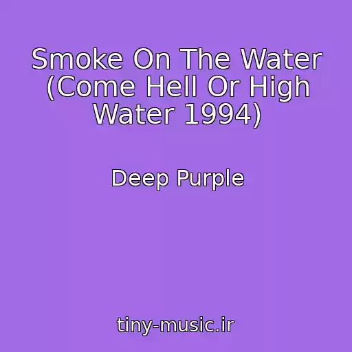 کاور آهنگ Smoke On The Water (Come Hell Or High Water 1994) از Deep Purple