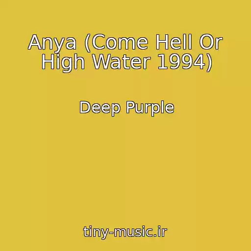کاور آهنگ Anya (Come Hell Or High Water 1994) از Deep Purple