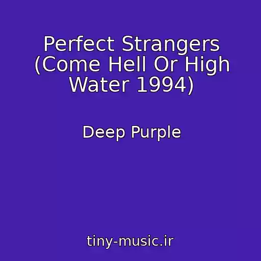 کاور آهنگ Perfect Strangers (Come Hell Or High Water 1994) از Deep Purple