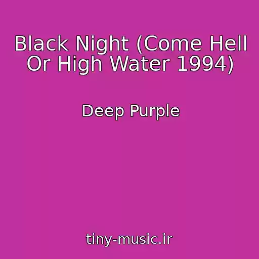 کاور آهنگ Black Night (Come Hell Or High Water 1994) از Deep Purple