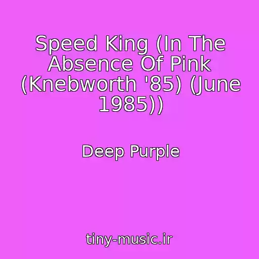 کاور آهنگ Speed King (In The Absence Of Pink (Knebworth '85) (June 1985)) از Deep Purple