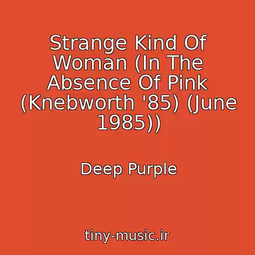کاور آهنگ Strange Kind Of Woman (In The Absence Of Pink (Knebworth '85) (June 1985)) از Deep Purple