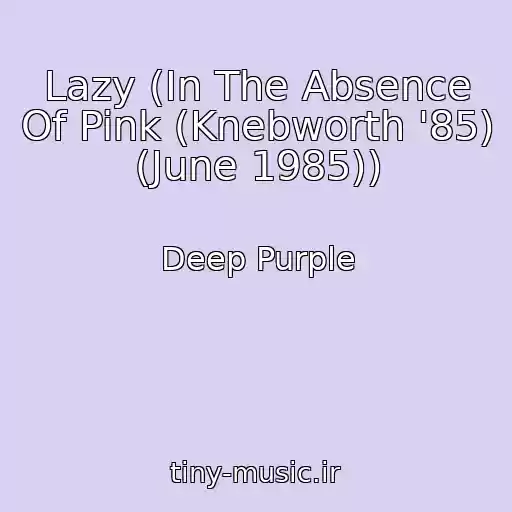 کاور آهنگ Lazy (In The Absence Of Pink (Knebworth '85) (June 1985)) از Deep Purple