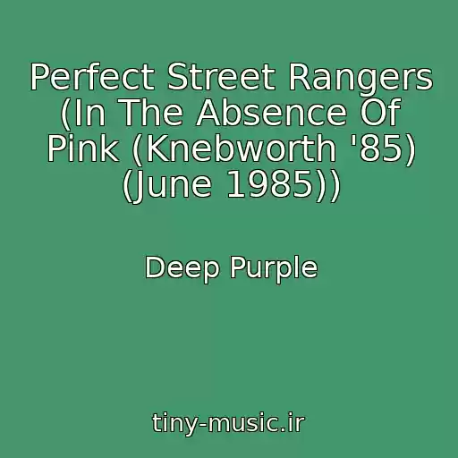 کاور آهنگ Perfect Street Rangers (In The Absence Of Pink (Knebworth '85) (June 1985)) از Deep Purple