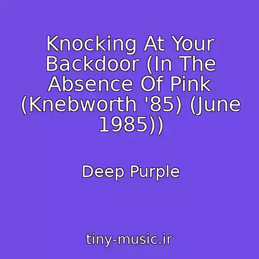 کاور آهنگ Knocking At Your Backdoor (In The Absence Of Pink (Knebworth '85) (June 1985)) از Deep Purple