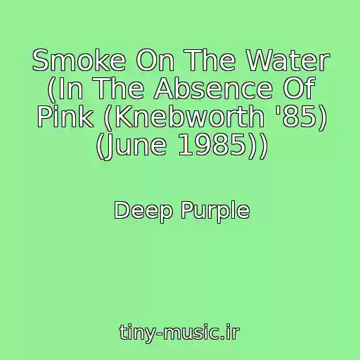 کاور آهنگ Smoke On The Water (In The Absence Of Pink (Knebworth '85) (June 1985)) از Deep Purple
