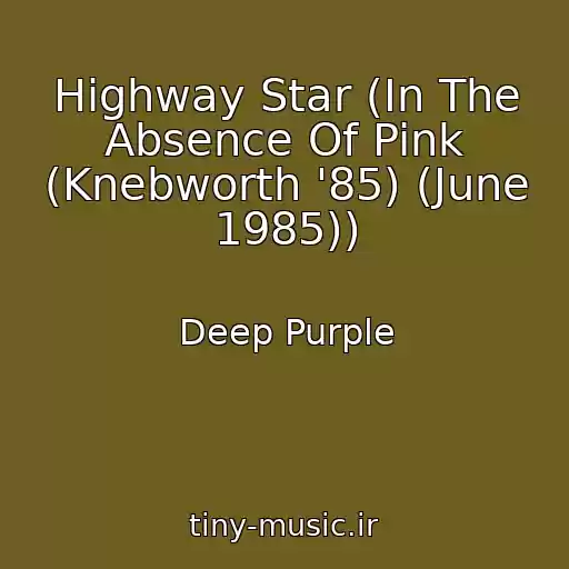 کاور آهنگ Highway Star (In The Absence Of Pink (Knebworth '85) (June 1985)) از Deep Purple