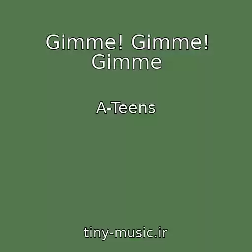 کاور آهنگ Gimme! Gimme! Gimme از A-Teens