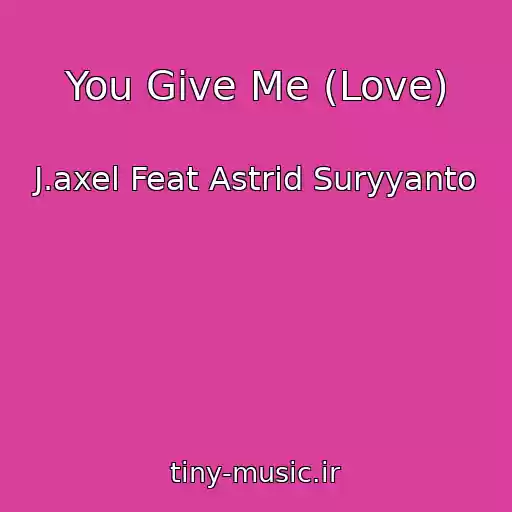 کاور آهنگ You Give Me (Love) از J.axel Feat Astrid Suryyanto