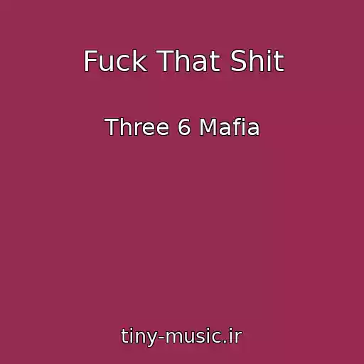 کاور آهنگ Fuck That Shit از Three 6 Mafia