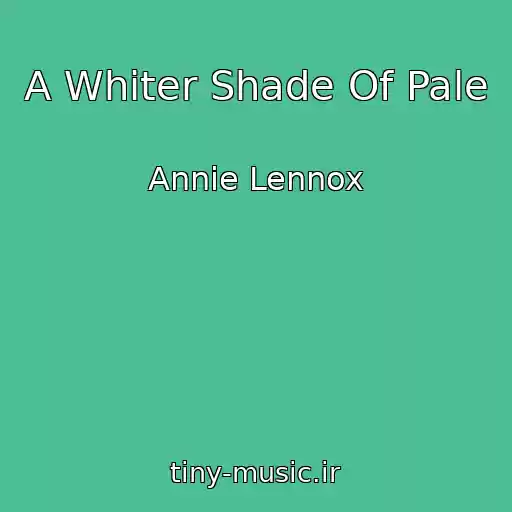 کاور آهنگ A Whiter Shade Of Pale از Annie Lennox