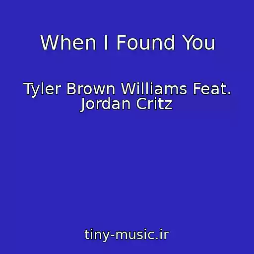 کاور آهنگ When I Found You از Tyler Brown Williams Feat. Jordan Critz