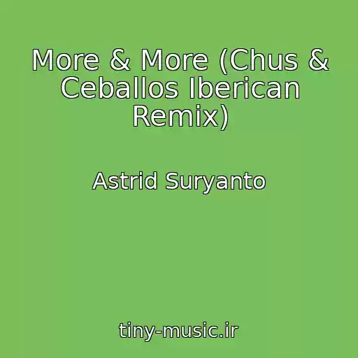 کاور آهنگ More & More (Chus & Ceballos Iberican Remix) از Astrid Suryanto