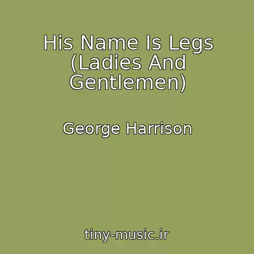 کاور آهنگ His Name Is Legs (Ladies And Gentlemen) از George Harrison