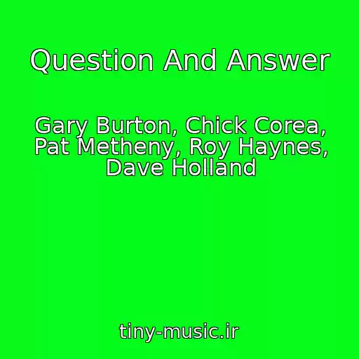 کاور آهنگ Question And Answer از Gary Burton, Chick Corea, Pat Metheny, Roy Haynes, Dave Holland