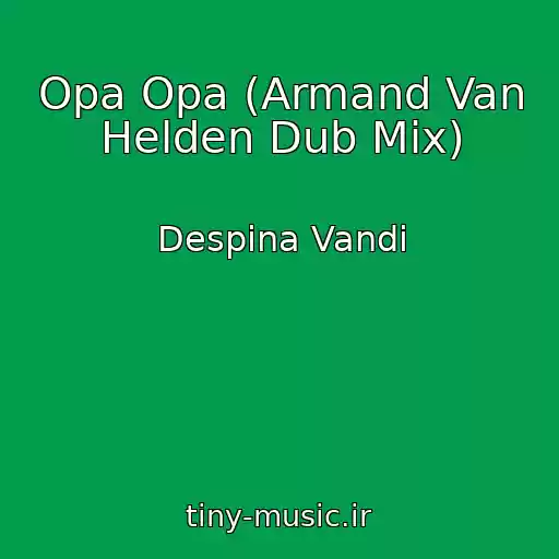 کاور آهنگ Opa Opa (Armand Van Helden Dub Mix) از Despina Vandi