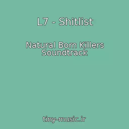 کاور آهنگ L7 - Shitlist از Natural Born Killers Soundtrack