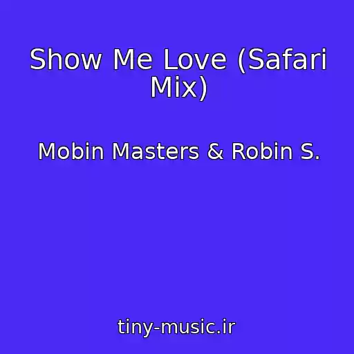 کاور آهنگ Show Me Love (Safari Mix) از Mobin Masters & Robin S.