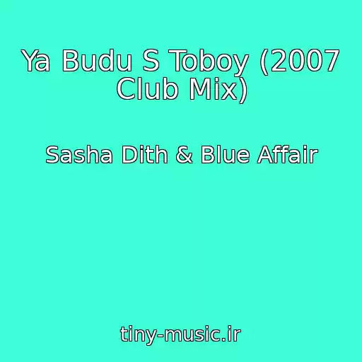 کاور آهنگ Ya Budu S Toboy (2007 Club Mix) از Sasha Dith & Blue Affair