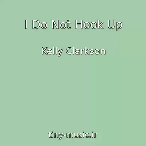 کاور آهنگ I Do Not Hook Up از Kelly Clarkson