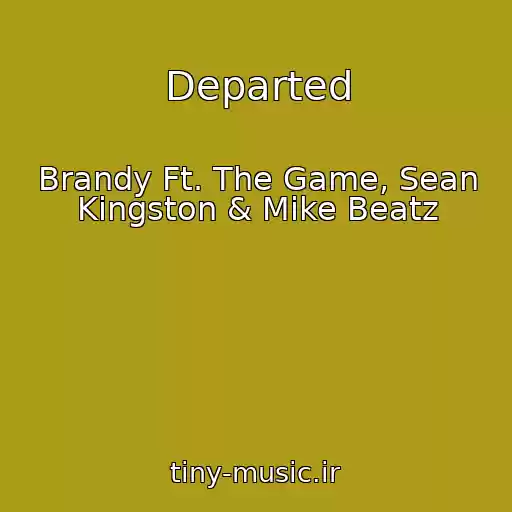 کاور آهنگ Departed از Brandy Ft. The Game, Sean Kingston & Mike Beatz