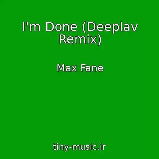 کاور آهنگ I'm Done (Deeplav Remix) از Max Fane