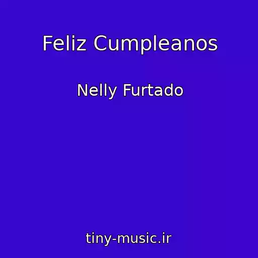 کاور آهنگ Feliz Cumpleanos از Nelly Furtado