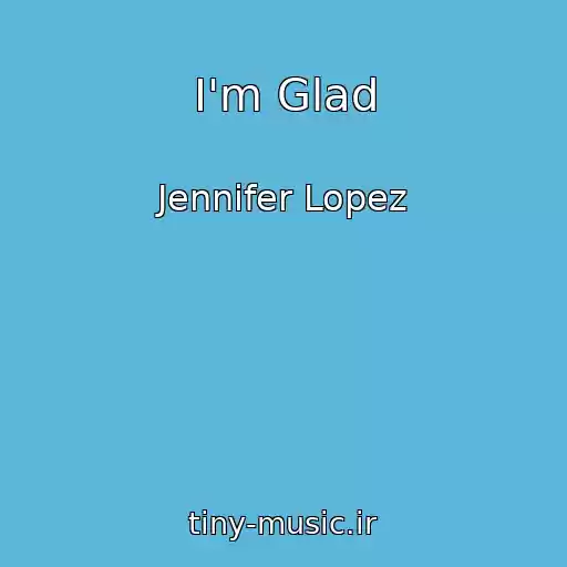کاور آهنگ I'm Glad از Jennifer Lopez