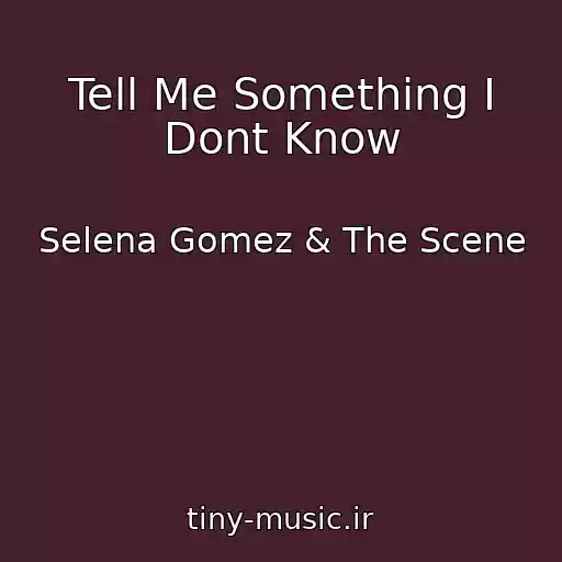 کاور آهنگ Tell Me Something I Dont Know از Selena Gomez & The Scene