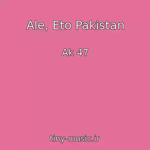 کاور آهنگ Ale, Eto Pakistan از Ak 47