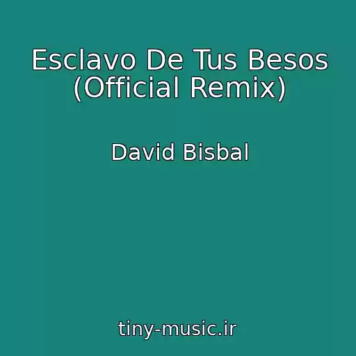 کاور آهنگ Esclavo De Tus Besos (Official Remix) از David Bisbal