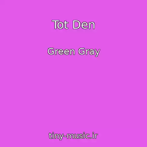 کاور آهنگ Tot Den از Green Gray