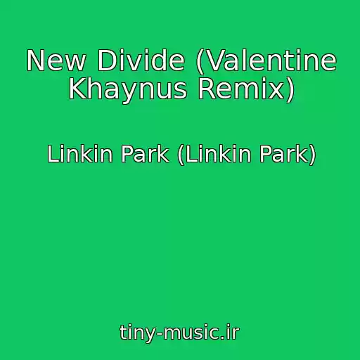 کاور آهنگ New Divide (Valentine Khaynus Remix) از Linkin Park (Linkin Park)
