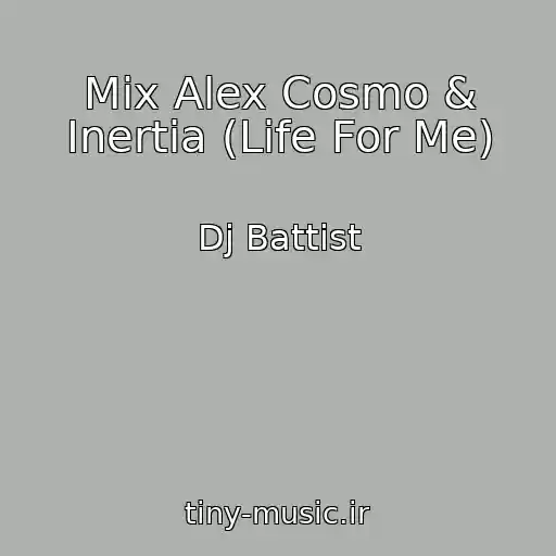 کاور آهنگ Mix Alex Cosmo & Inertia (Life For Me) از Dj Battist