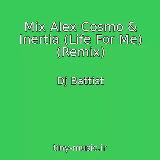 کاور آهنگ Mix Alex Cosmo & Inertia (Life For Me) (Remix) از Dj Battist