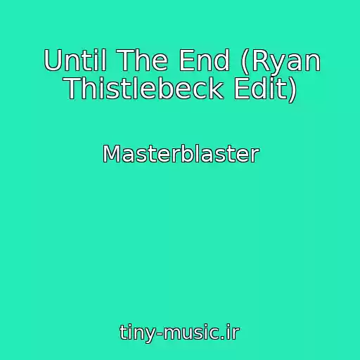 کاور آهنگ Until The End (Ryan Thistlebeck Edit) از Masterblaster