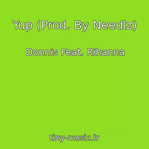 کاور آهنگ Yup (Prod. By Needlz) از Donnis Feat. Rihanna