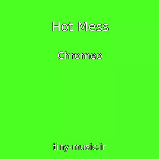 کاور آهنگ Hot Mess از Chromeo