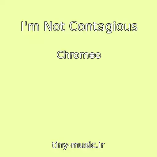 کاور آهنگ I'm Not Contagious از Chromeo