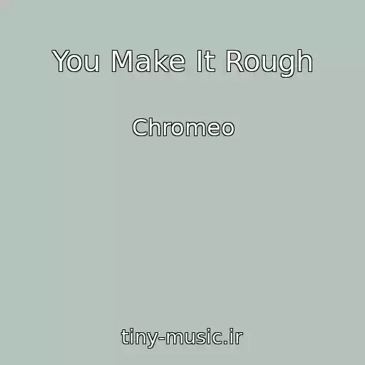 کاور آهنگ You Make It Rough از Chromeo